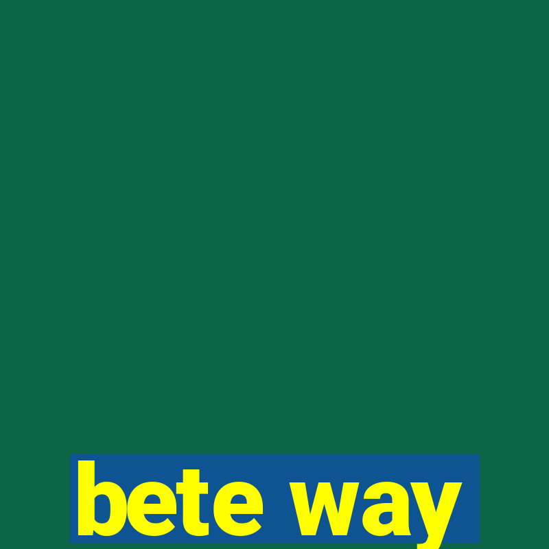 bete way