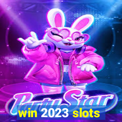 win 2023 slots