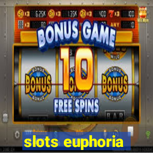 slots euphoria