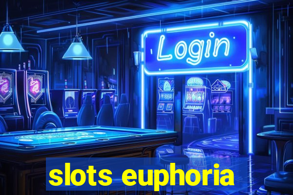 slots euphoria