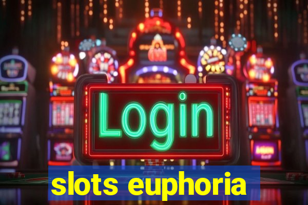 slots euphoria