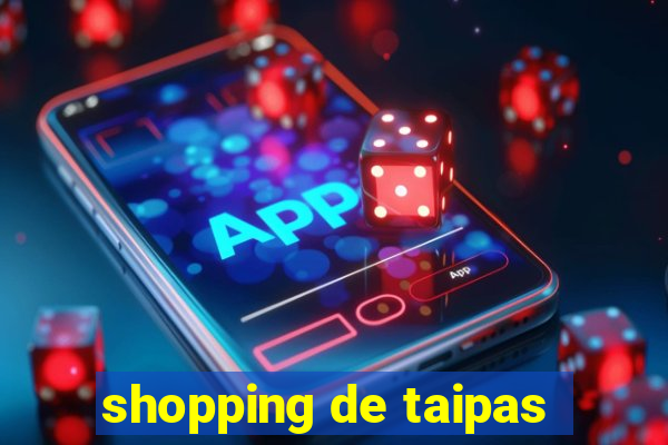 shopping de taipas