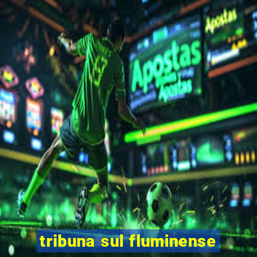 tribuna sul fluminense