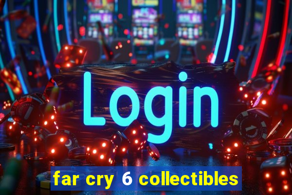 far cry 6 collectibles