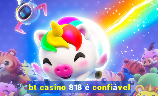 bt casino 818 é confiável