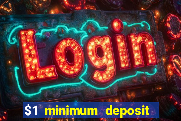 $1 minimum deposit online casino