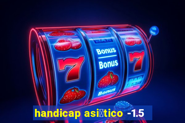 handicap asi谩tico -1.5