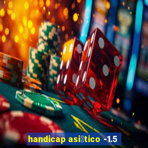 handicap asi谩tico -1.5