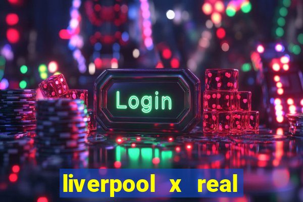 liverpool x real madrid ao vivo futemax