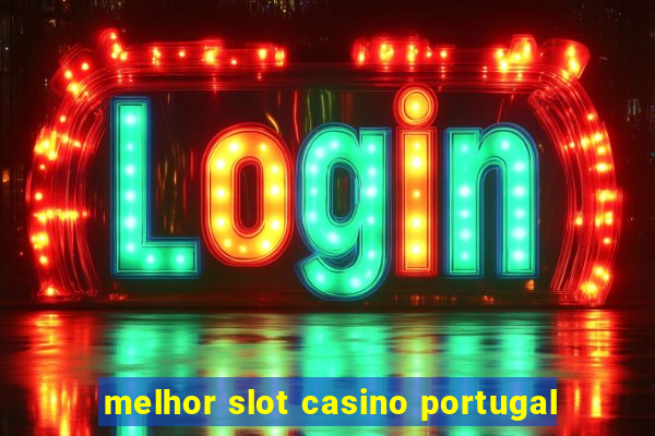 melhor slot casino portugal