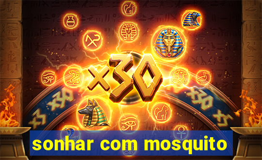 sonhar com mosquito