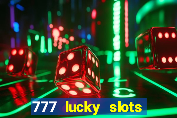 777 lucky slots online casino