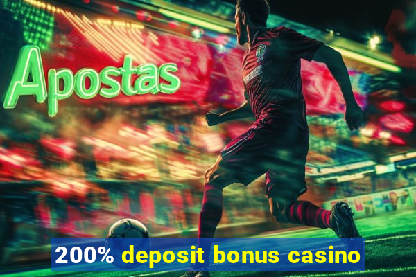 200% deposit bonus casino