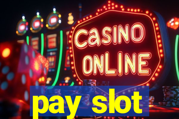 pay slot