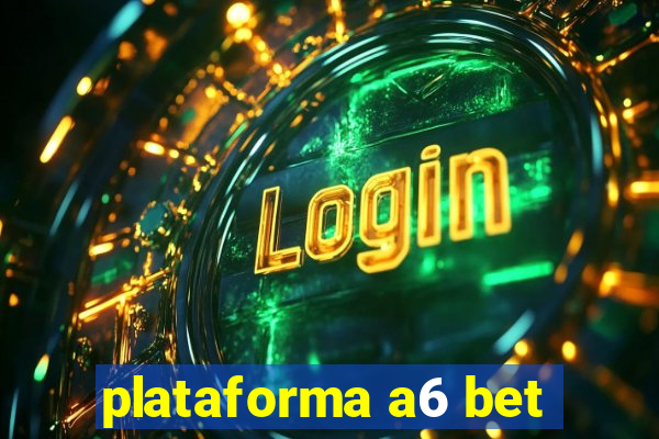 plataforma a6 bet