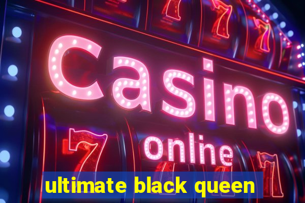 ultimate black queen