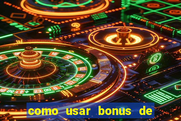 como usar bonus de cassino betano