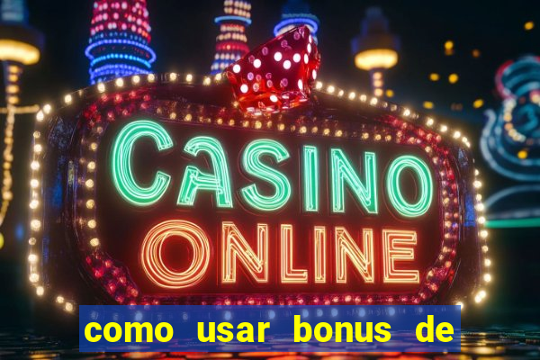 como usar bonus de cassino betano