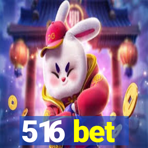 516 bet