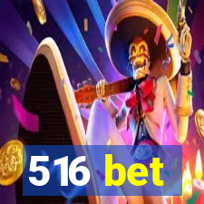 516 bet