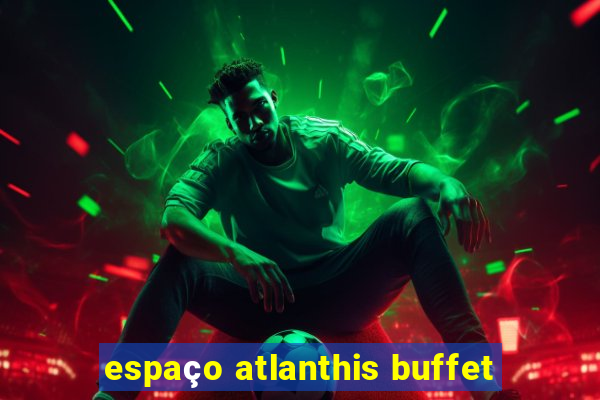 espaço atlanthis buffet