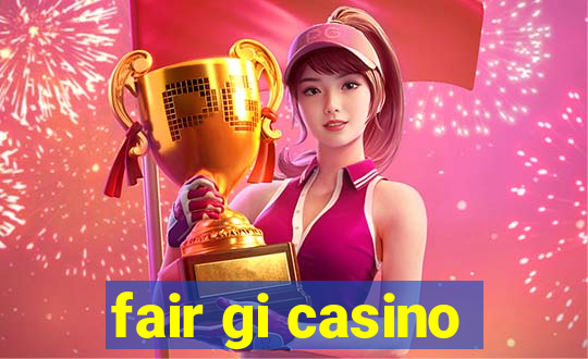 fair gi casino