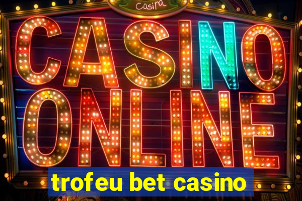 trofeu bet casino