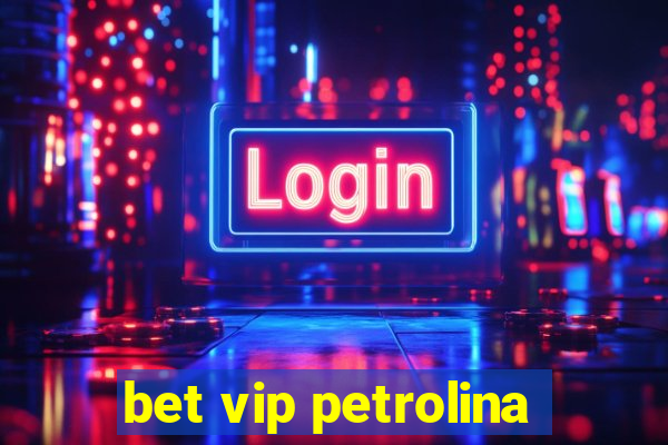 bet vip petrolina