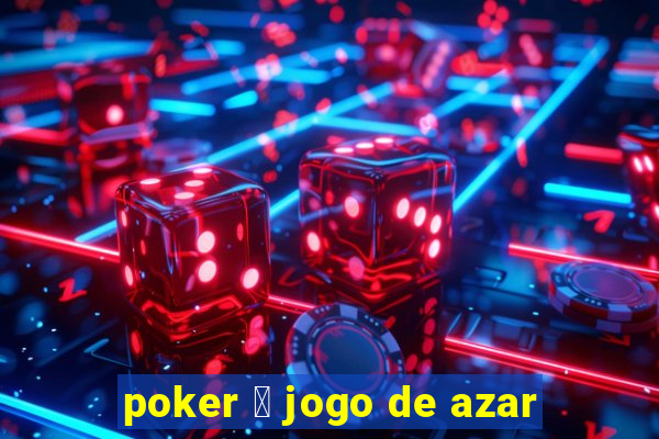 poker 茅 jogo de azar