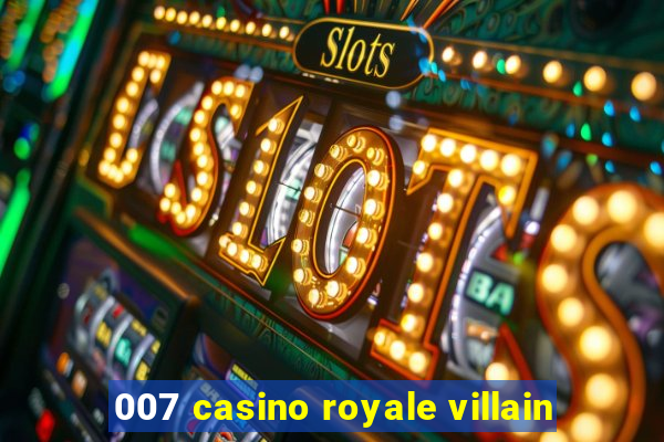 007 casino royale villain