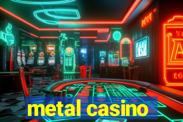 metal casino