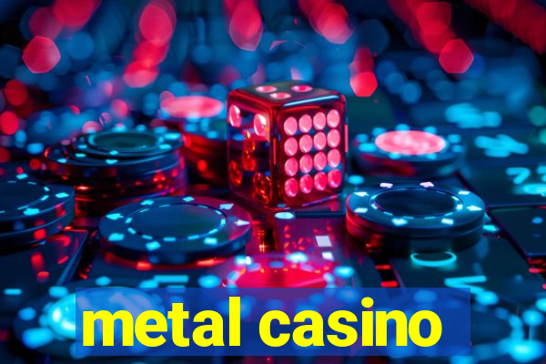 metal casino