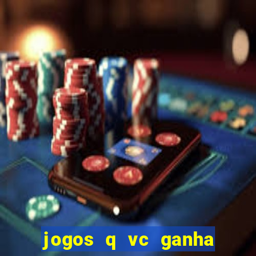 jogos q vc ganha dinheiro de verdade