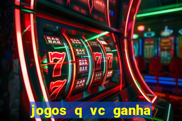 jogos q vc ganha dinheiro de verdade