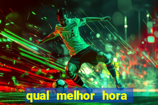 qual melhor hora para jogar fortune tiger