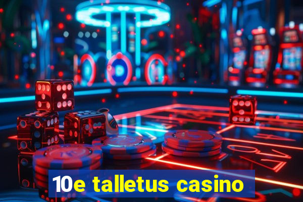 10e talletus casino