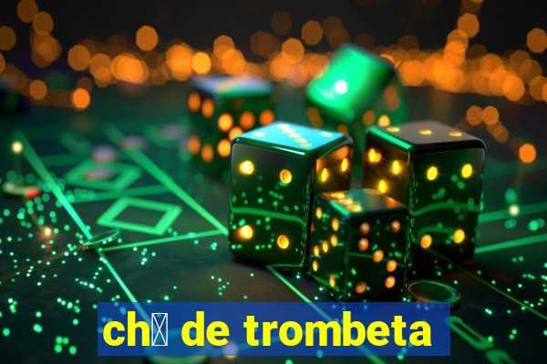 ch谩 de trombeta