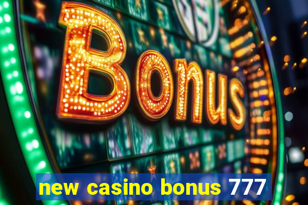 new casino bonus 777