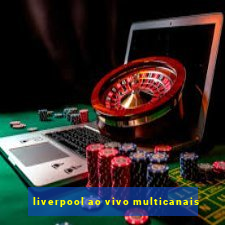 liverpool ao vivo multicanais