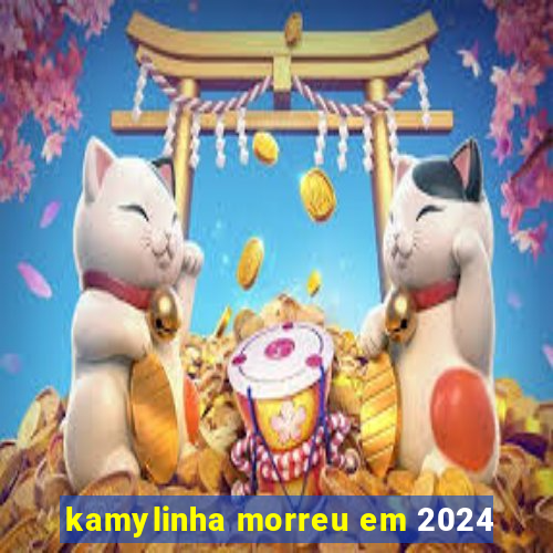 kamylinha morreu em 2024