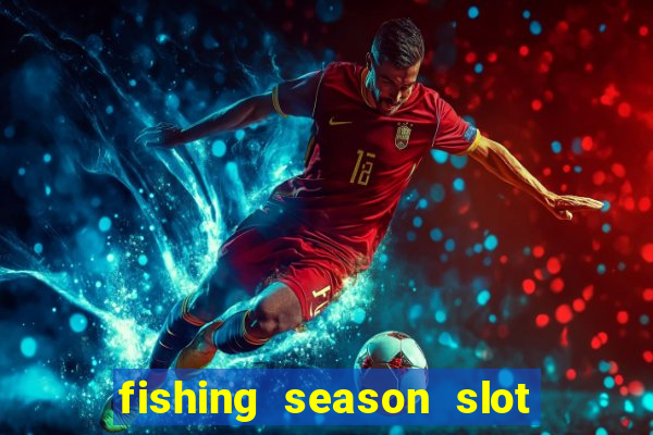 fishing season slot free play