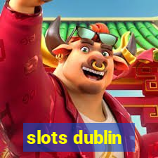 slots dublin