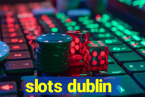 slots dublin