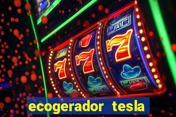 ecogerador tesla reclame aqui