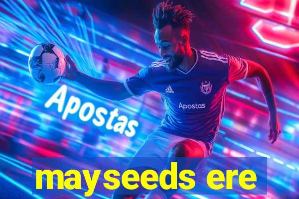 mayseeds ere