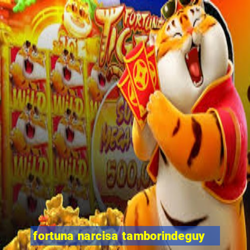 fortuna narcisa tamborindeguy