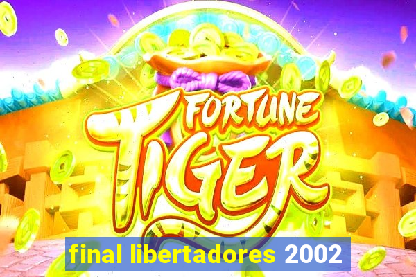 final libertadores 2002