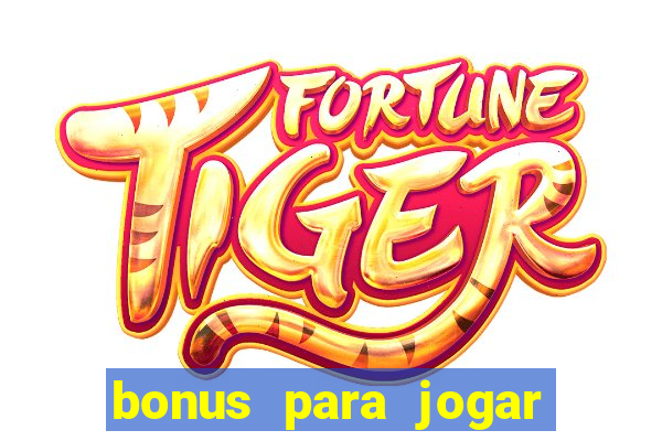 bonus para jogar fortune tiger