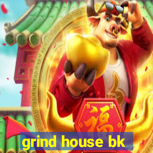 grind house bk