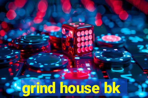 grind house bk